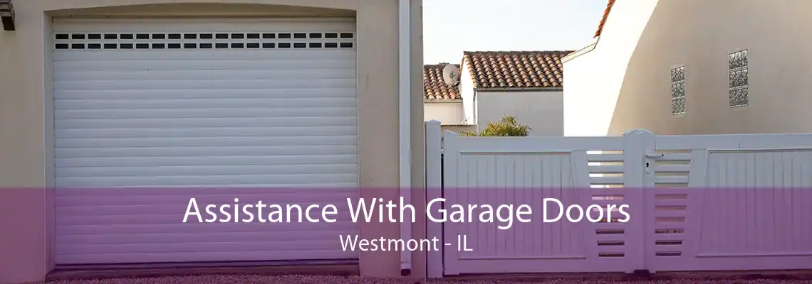 Assistance With Garage Doors Westmont - IL