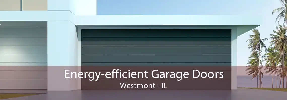 Energy-efficient Garage Doors Westmont - IL