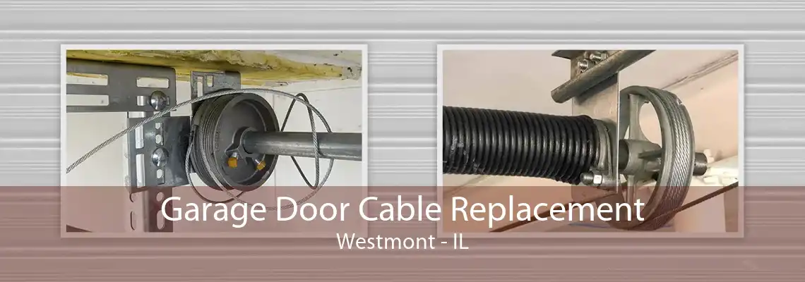 Garage Door Cable Replacement Westmont - IL