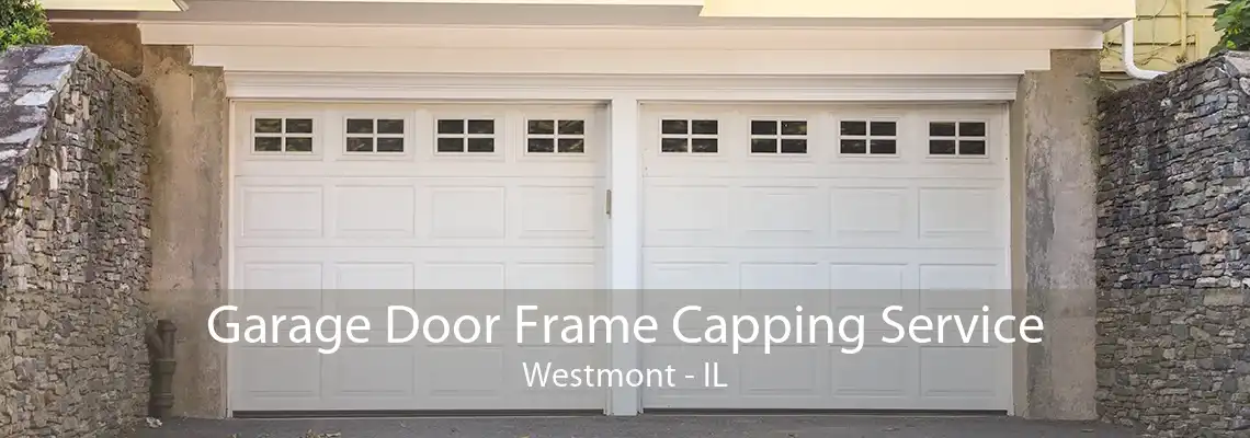 Garage Door Frame Capping Service Westmont - IL