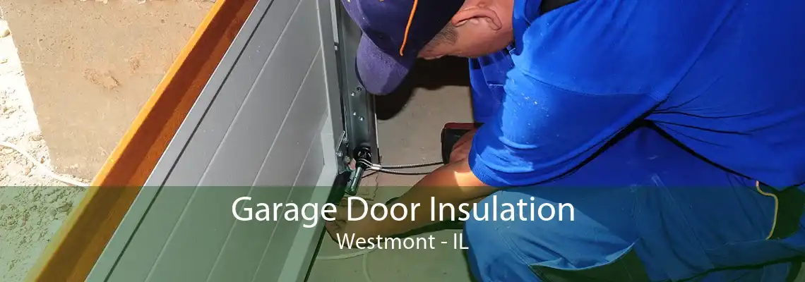 Garage Door Insulation Westmont - IL