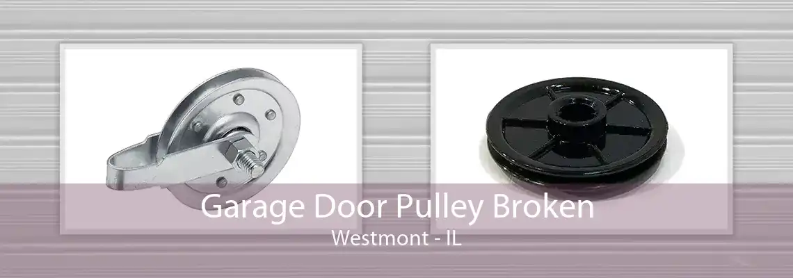 Garage Door Pulley Broken Westmont - IL