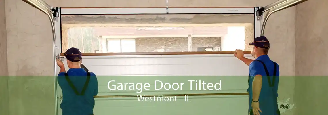 Garage Door Tilted Westmont - IL