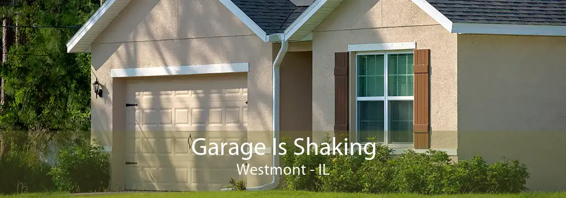 Garage Is Shaking Westmont - IL